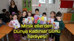 Minik ellerden Dünya Kadınlar Günü hediyesi!