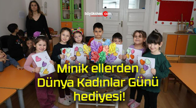 Minik ellerden Dünya Kadınlar Günü hediyesi!