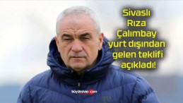 Sivaslı Rıza Çalımbay yurt dışından gelen teklifi açıkladı!