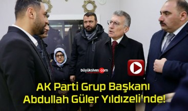 AK Parti Grup Başkanı Abdullah Güler Yıldızeli’nde!