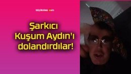 Şarkıcı Kuşum Aydın’ı dolandırdılar!