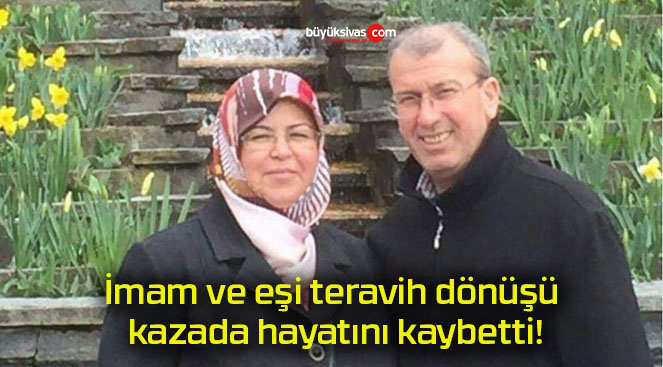 İmam ve eşi teravih dönüşü kazada hayatını kaybetti!