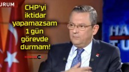 CHP’yi iktidar yapamazsam 1 gün görevde durmam!