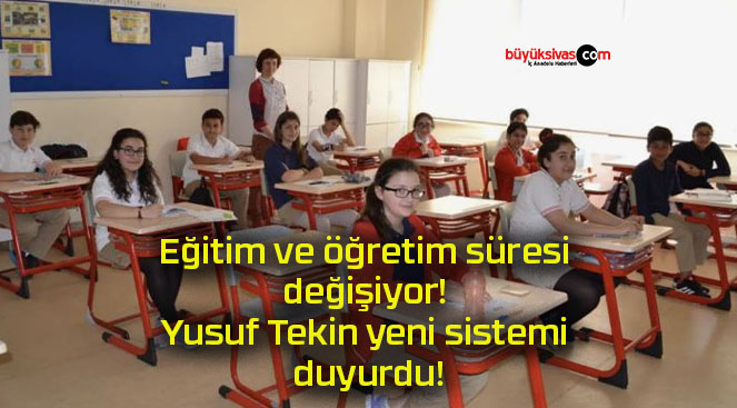 Eğitim ve öğretim süresi değişiyor! Yusuf Tekin yeni sistemi duyurdu!