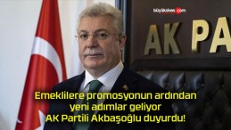 Emeklilere promosyonun ardından yeni adımlar geliyor AK Partili Akbaşoğlu duyurdu!