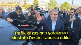 Trafik kazasında yaralanan Mustafa Destici taburcu edildi!