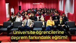 Üniversite öğrencilerine deprem farkındalık eğitimi!