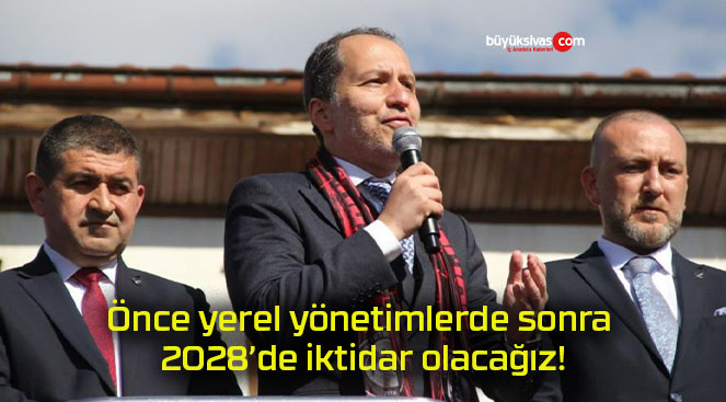 Önce yerel yönetimlerde sonra 2028’de iktidar olacağız!