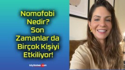 Nomofobi Nedir? Son Zamanlar da Birçok Kişiyi Etkiliyor!