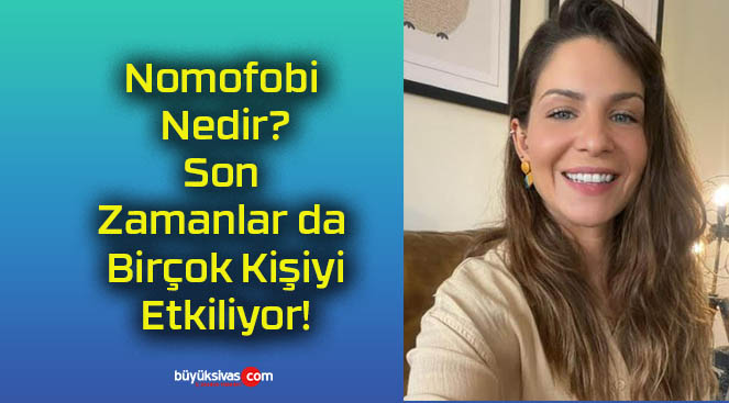 Nomofobi Nedir? Son Zamanlar da Birçok Kişiyi Etkiliyor!