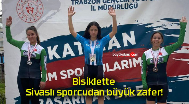 Bisiklette Sivaslı sporcudan büyük zafer!