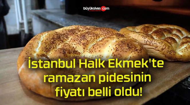 İstanbul Halk Ekmek’te ramazan pidesinin fiyatı belli oldu!