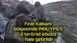 Fırat Kalkanı bölgesinde PKK/YPG’li 2 terörist etkisiz hale getirildi!