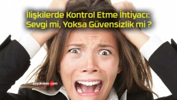 İlişkilerde Kontrol Etme İhtiyacı: Sevgi mi, Yoksa Güvensizlik mi ?