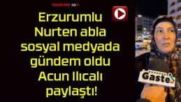Erzurumlu Nurten abla sosyal medyada gündem oldu Acun Ilıcalı paylaştı!