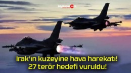 Irak’ın kuzeyine hava harekatı! 27 terör hedefi vuruldu!