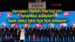 Yeniden Refah Partisi’nin İstanbul adayları belli oldu! İşte ilçe ilçe adaylar!