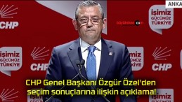 CHP Genel Başkanı Özgür Özel’den seçim sonuçlarına ilişkin açıklama!