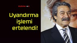 Uyandırma işlemi ertelendi!