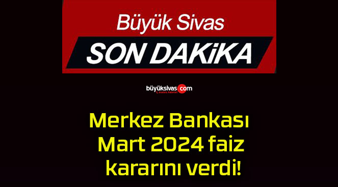 Merkez Bankası Mart 2024 faiz kararını verdi!