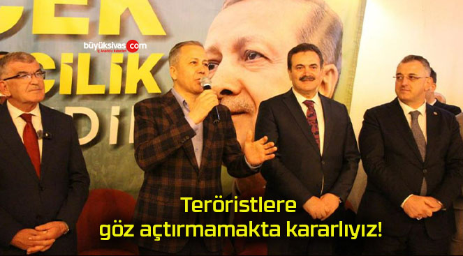 Teröristlere göz açtırmamakta kararlıyız!