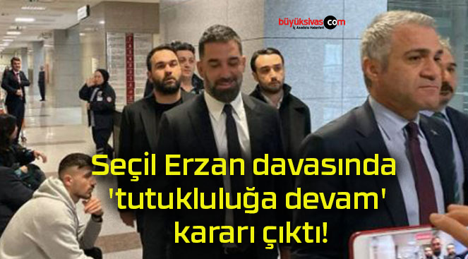 Seçil Erzan davasında ‘tutukluluğa devam’ kararı çıktı!