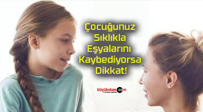 Çocuğunuz Sıklıkla Eşyalarını Kaybediyorsa Dikkat!