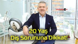 20 Yaş Diş Sorununa Dikkat!