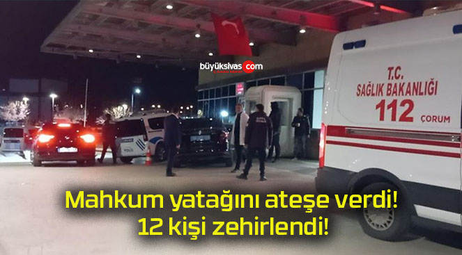 Mahkum yatağını ateşe verdi! 12 kişi zehirlendi!