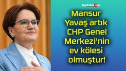 Mansur Yavaş artık CHP Genel Merkezi’nin ev kölesi olmuştur!