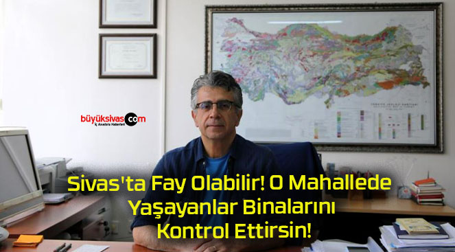 Sivas’ta Fay Olabilir! O Mahallede Yaşayanlar Binalarını Kontrol Ettirsin!