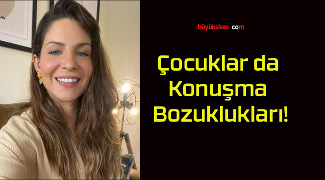 Çocuklar da Konuşma Bozuklukları!