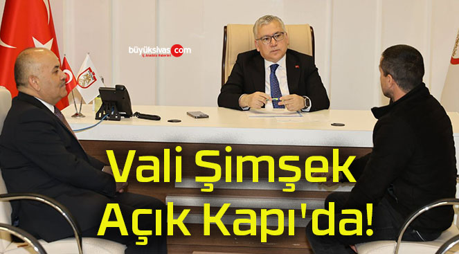 Vali Şimşek Açık Kapı’da!