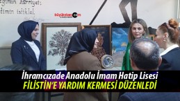 İhramcızade Anadolu İmam Hatip Lisesi’nden Filistin’e Kermes