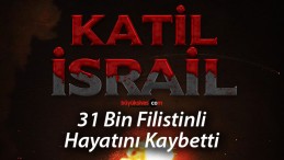 Katil İsrail 31 binden fazla Filistinliyi katletti