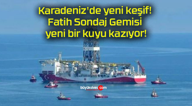 Karadeniz’de yeni keşif! Fatih Sondaj Gemisi yeni bir kuyu kazıyor!