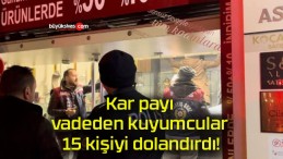 Kar payı vadeden kuyumcular 15 kişiyi dolandırdı!