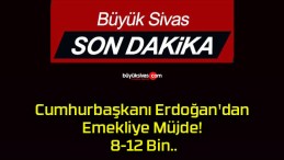 Cumhurbaşkanı Erdoğan’dan Emekliye Müjde! 8-12 Bin..