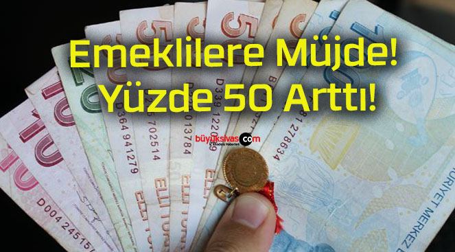 Emeklilere Müjde! Yüzde 50 Arttı!