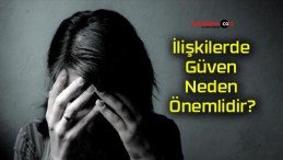 İlişkilerde Güven Neden Önemlidir?