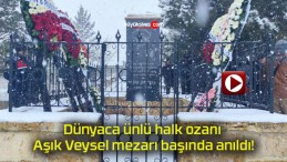 Dünyaca ünlü halk ozanı Aşık Veysel mezarı başında anıldı!