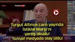 Turgut Altınok canlı yayında İstiklal Marşı’nı yanlış okudu! Sosyal medyada olay oldu!