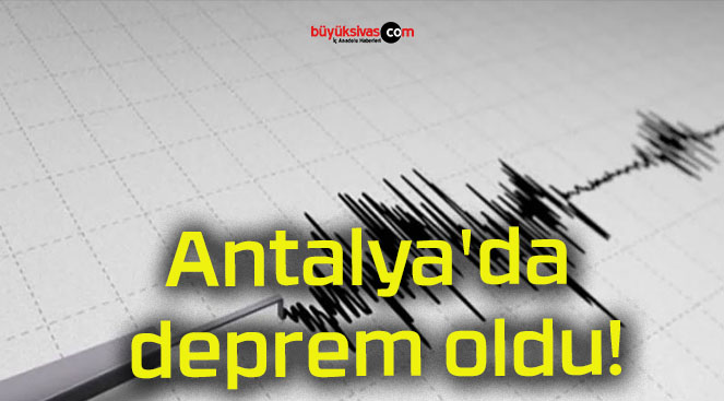 Antalya’da deprem oldu!