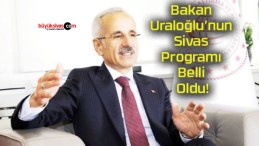 Bakan Uraloğlu’nun Sivas Programı Belli Oldu!