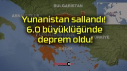 Yunanistan sallandı! 6.0 büyüklüğünde deprem oldu!