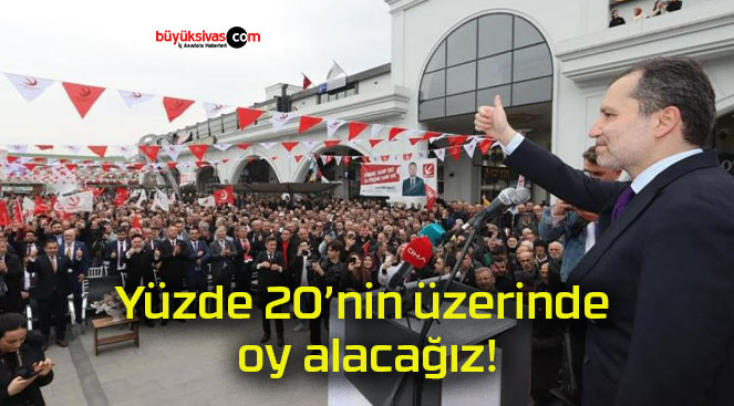 Yüzde 20’nin üzerinde oy alacağız!