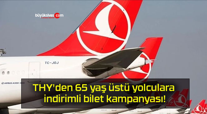 THY’den 65 yaş üstü yolculara indirimli bilet kampanyası!