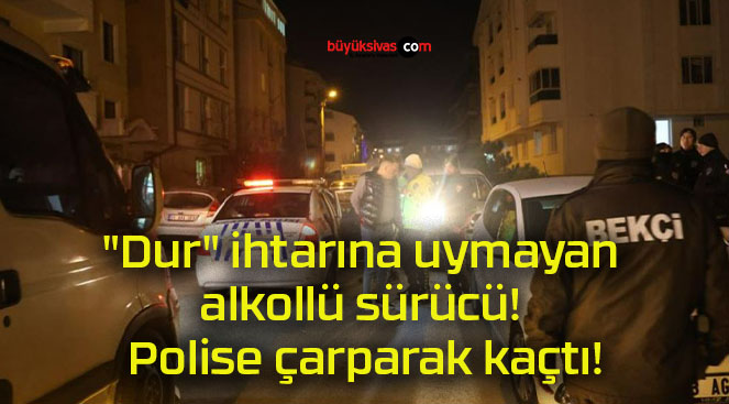 “Dur” ihtarına uymayan alkollü sürücü! Polise çarparak kaçtı!