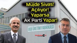 Müjde Sivas! Açılıyor! Yaparsa AK Parti Yapar!