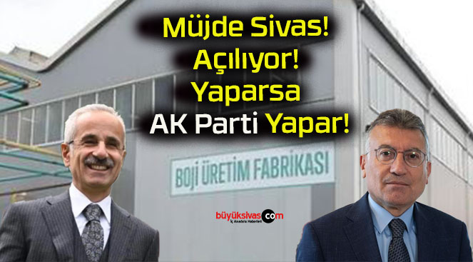 Müjde Sivas! Açılıyor! Yaparsa AK Parti Yapar!